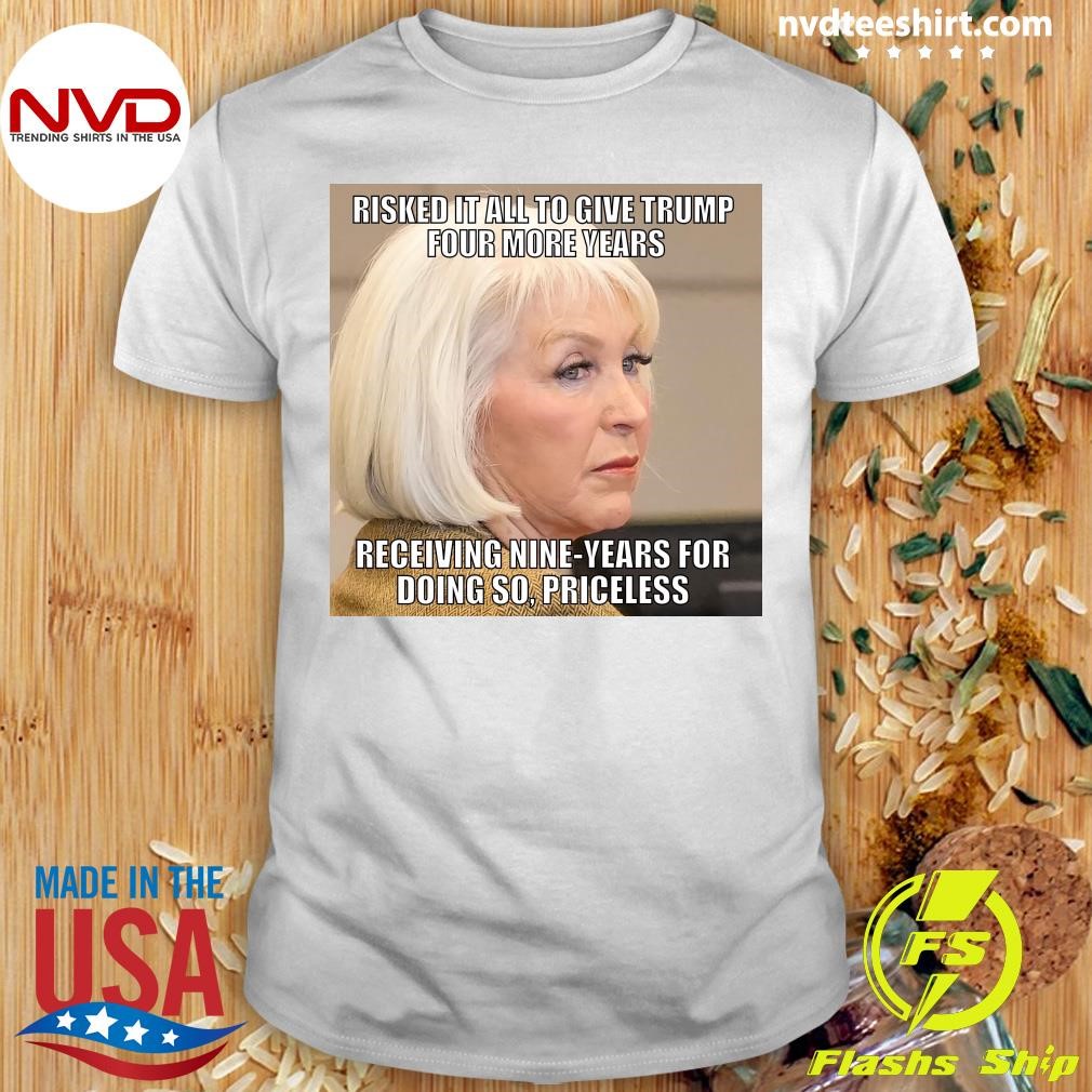 Tina Peters Risked It All To Give Trump Four More Years Perceiving Nine-Years For Doing So, Priceless Shirt