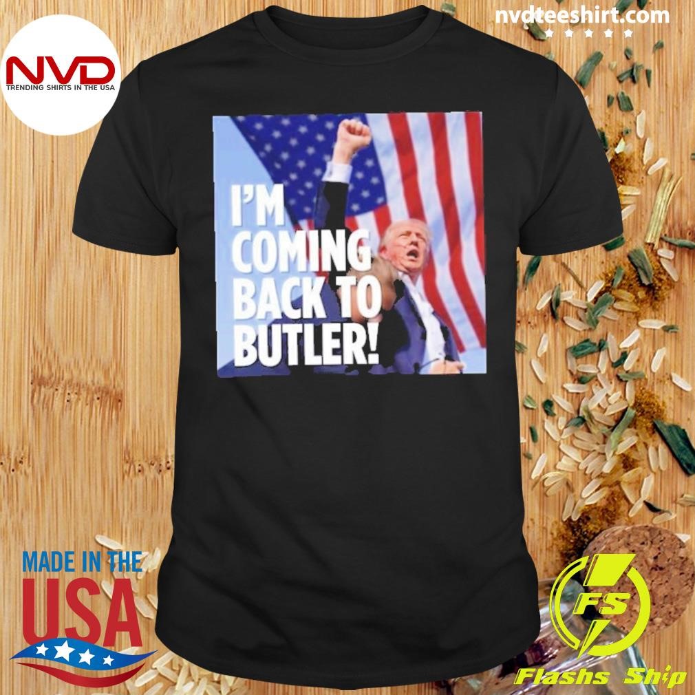 To Butler Donald Trump I’m Coming back 2024 Shirt