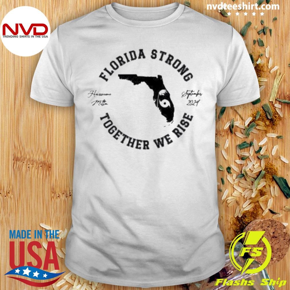 Together We Rise Oct Hurricane Milton Florida Strong 2024 Shirt