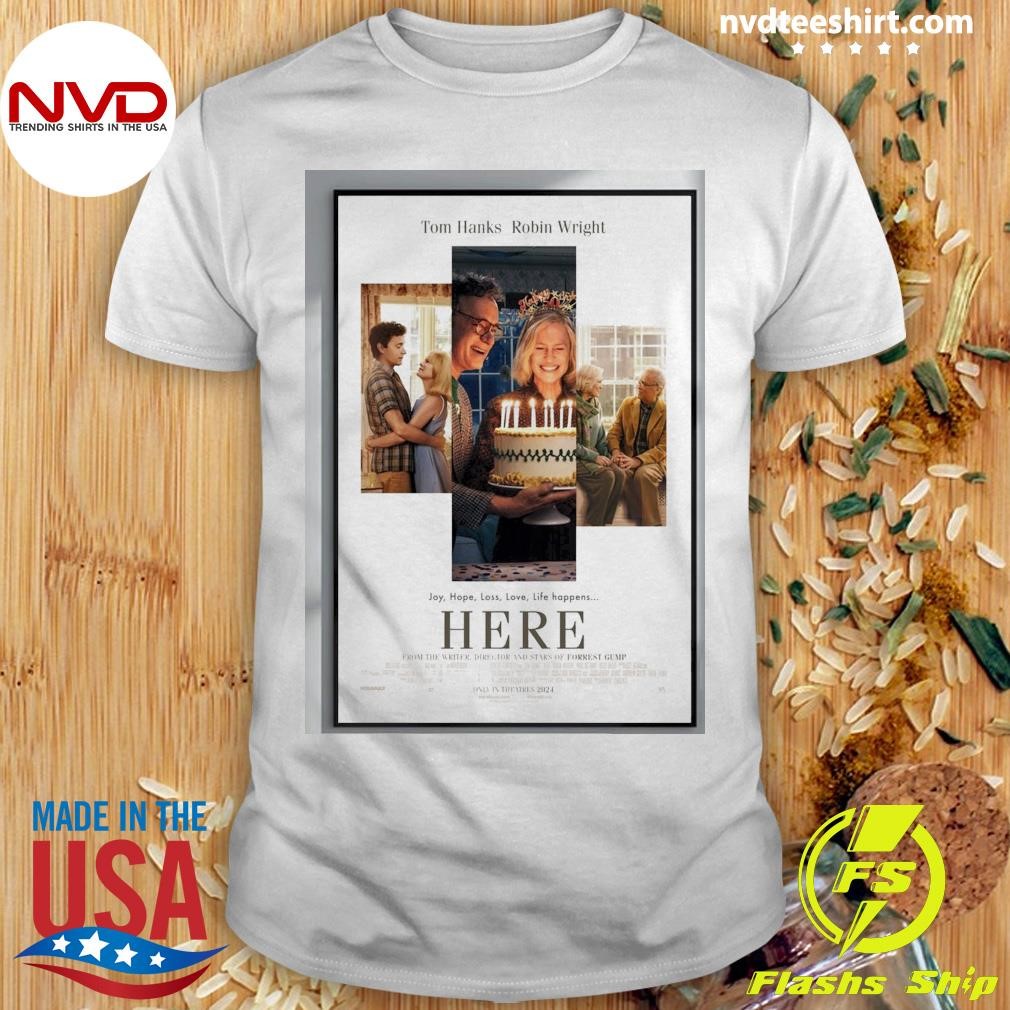 Tom Hanks Robin Wright Joy, Hope, Loss, Love, Life Happens Here From The Writer, Director And Stars Of Forrest Gump Shirt