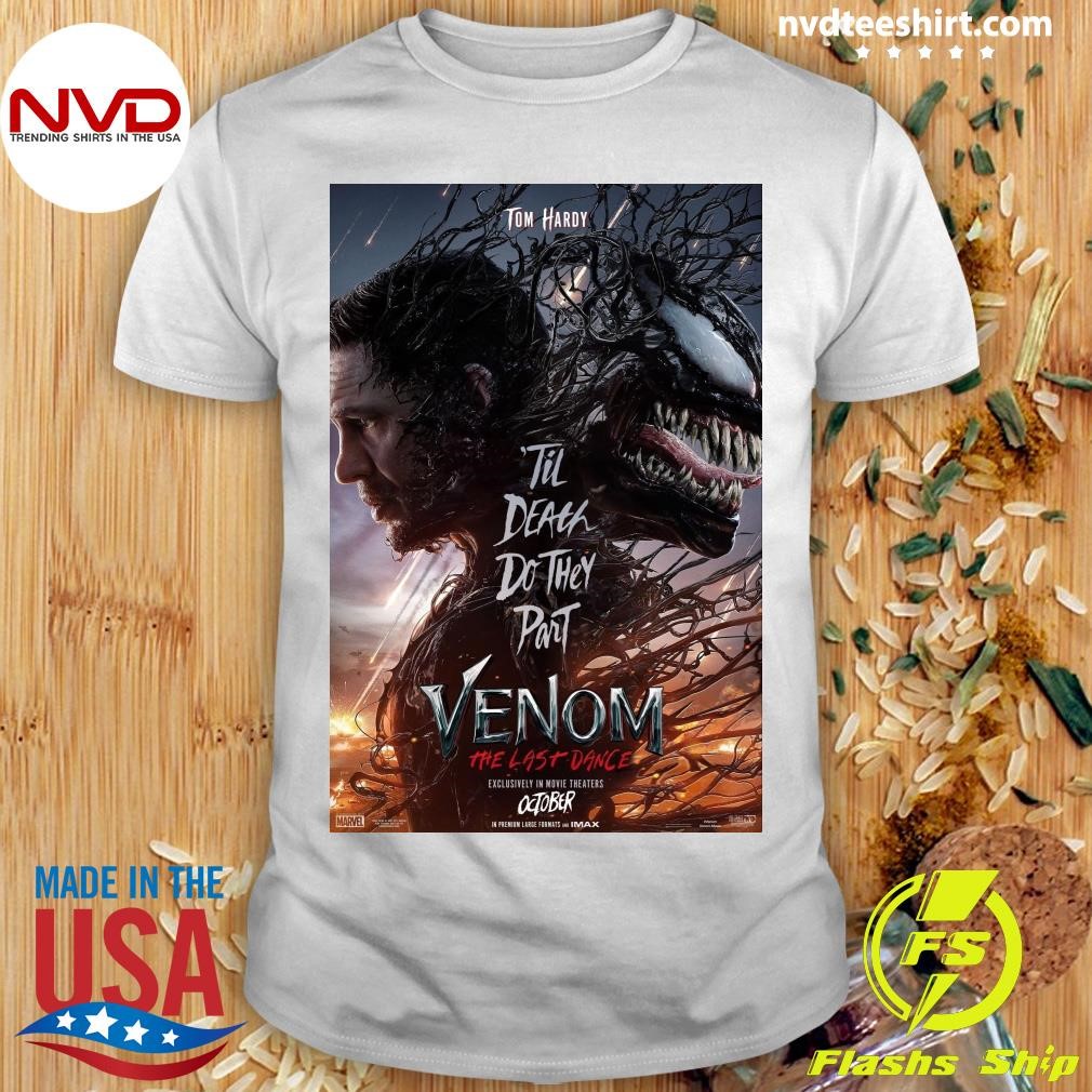 Tom Hardy Til Death Do They Part Venom The Last Dance Exclusively In Movie Theaters October Shirt