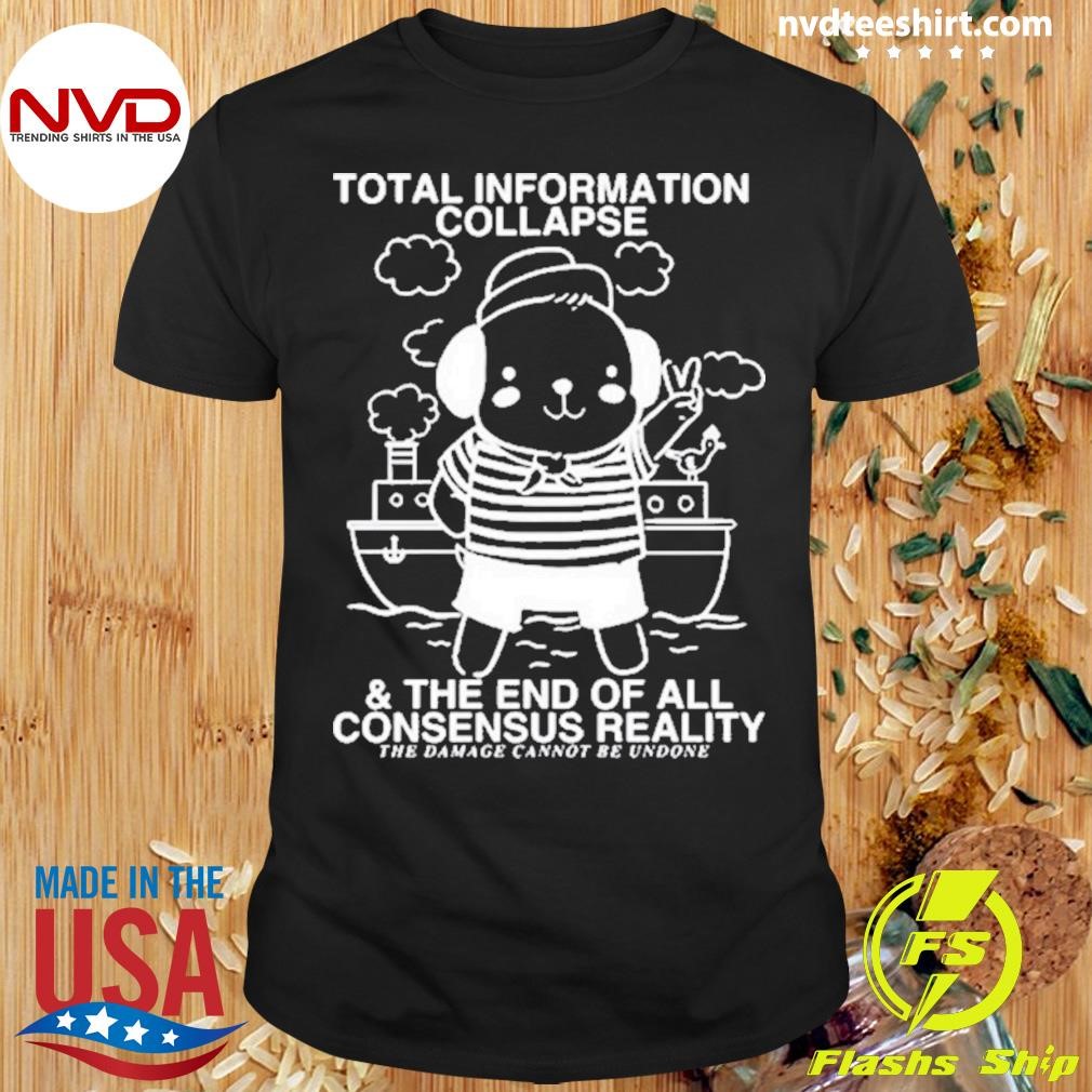 Total Information Collapse & The End Of All Consensus Reality Shirt