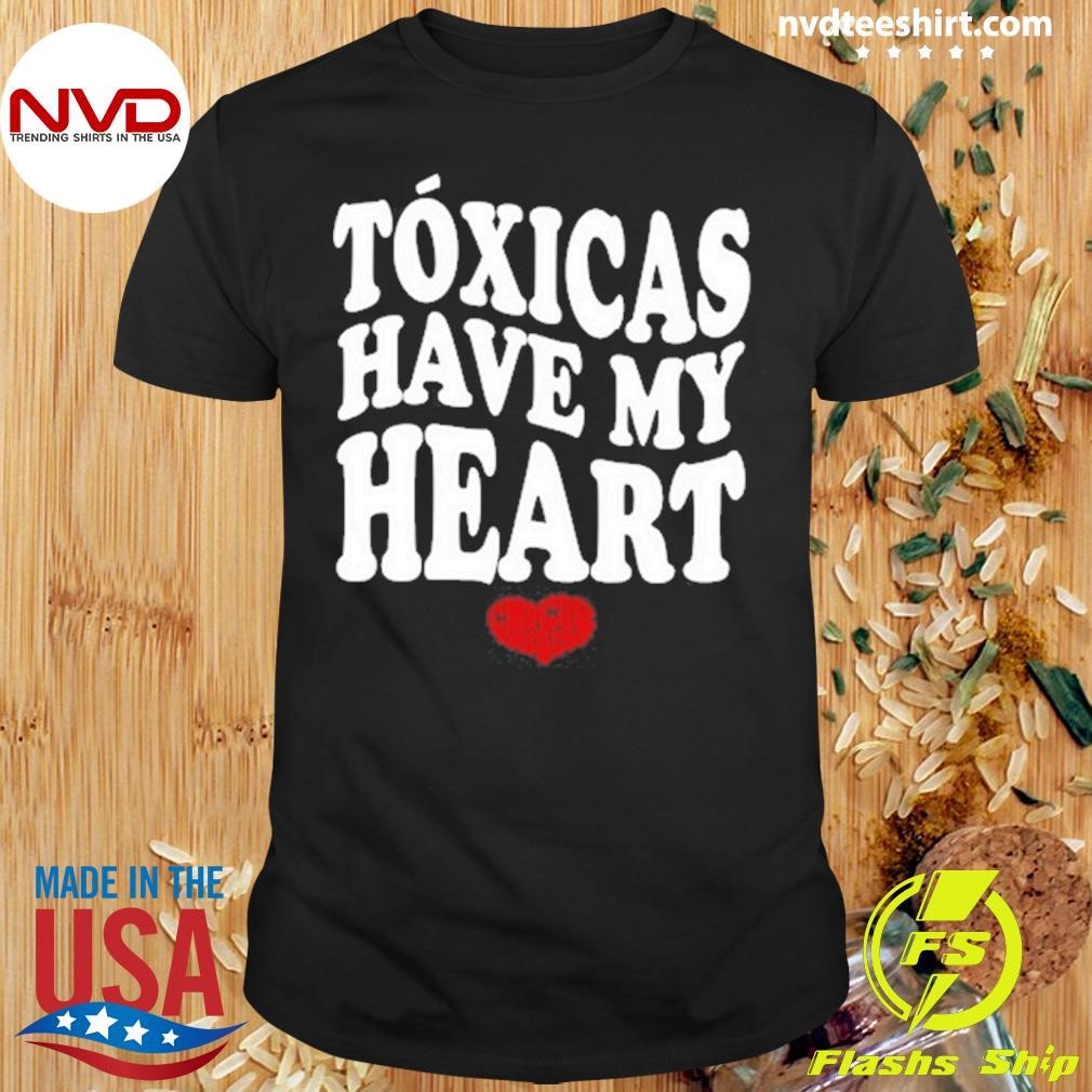 Tóxicas Have My Heart 2024 Shirt