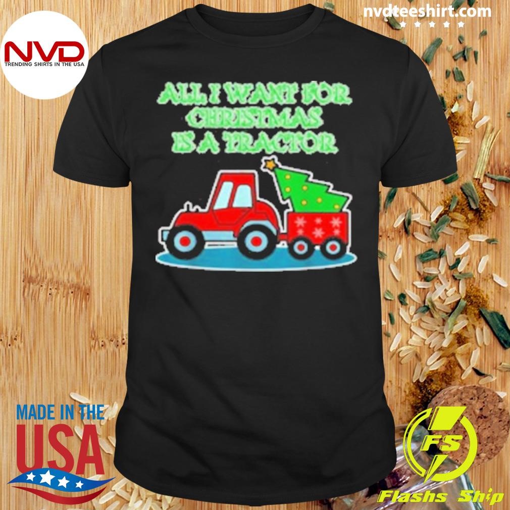 Tractor Christmas All I Want For Christmas Is A Tractor Shirt