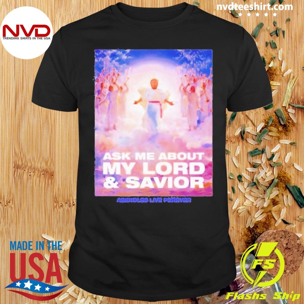 Trump Ask Me About My Lord And Savior Shirt