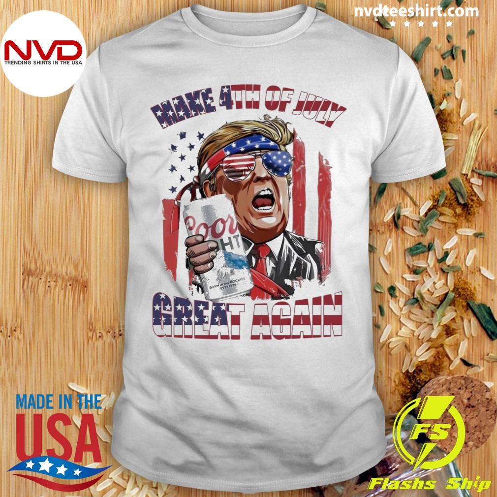 Trump Coors Light Make 4th of July Great Again 2024 Shirt