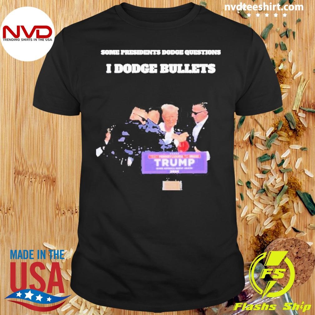 Trump Dodges Bullets ,some Presidents Dodge Questions,dark Maga Rally 2024 Shirt