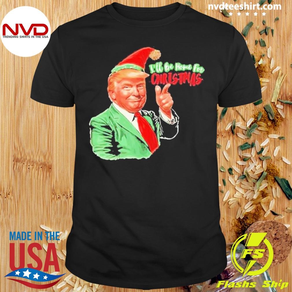 Trump I’ll Be Home For Christmas Santa Claus 2024 Shirt