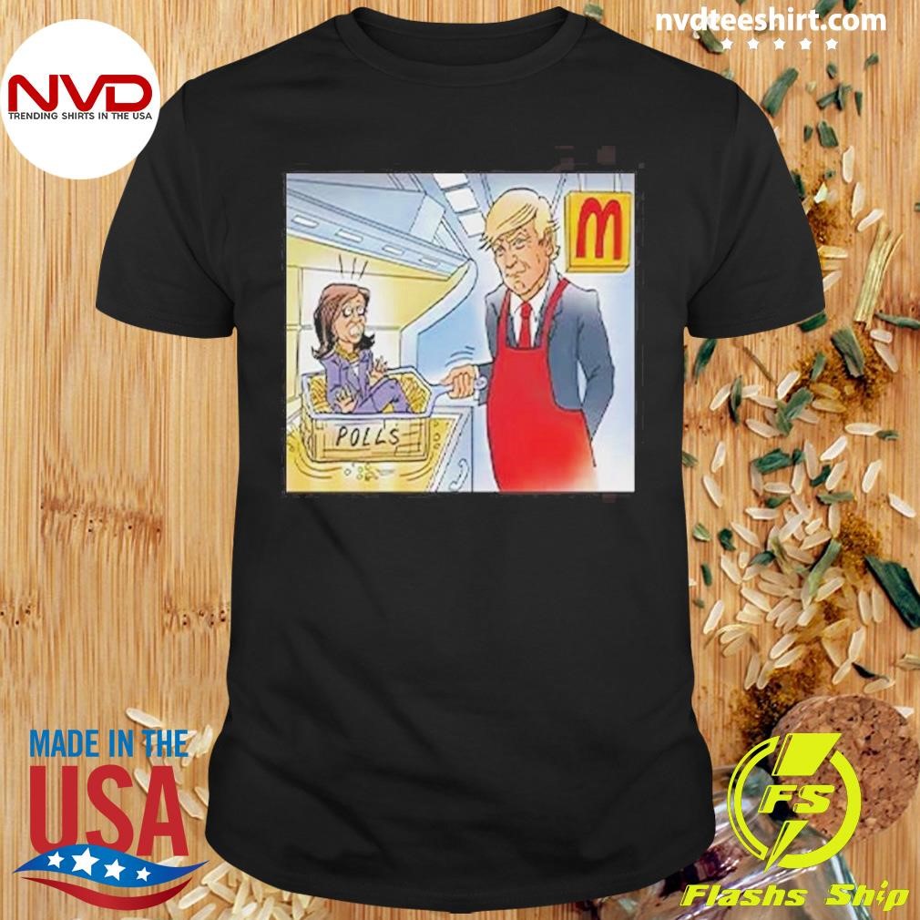 Trump Is Cooking Kamala In The Polls McDonald’s Shirt