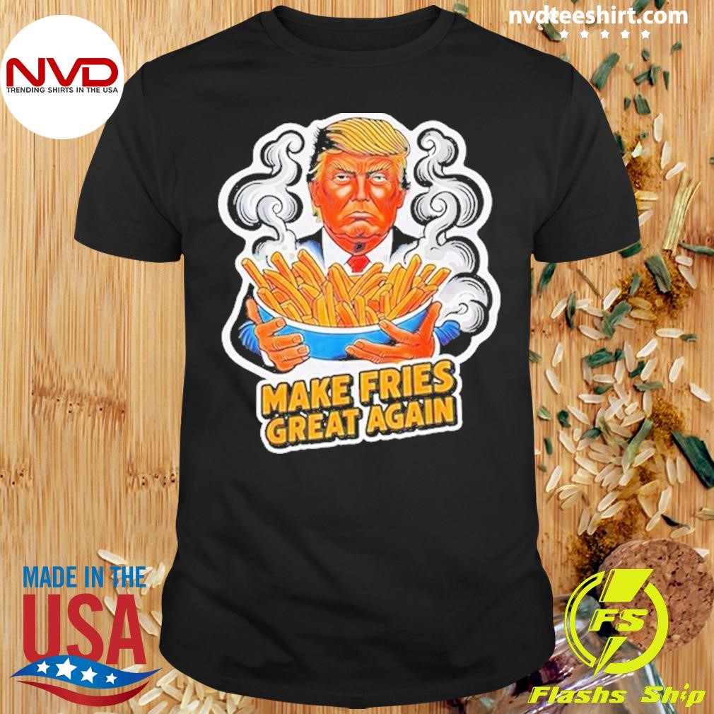 Trump Make Fries Great Again 2024 Shirt