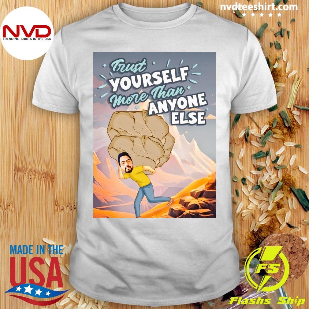 Trust Yourself More Than Anyone Else Shirt