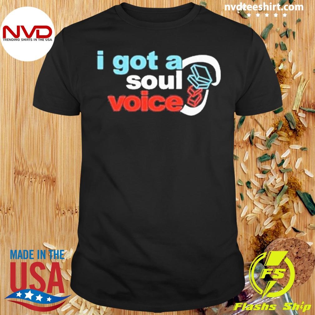 I Got A Soul Voice 2024 Shirt