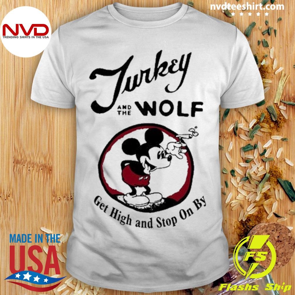 Turkey And The Wolf Get High And Stop On By Shirt