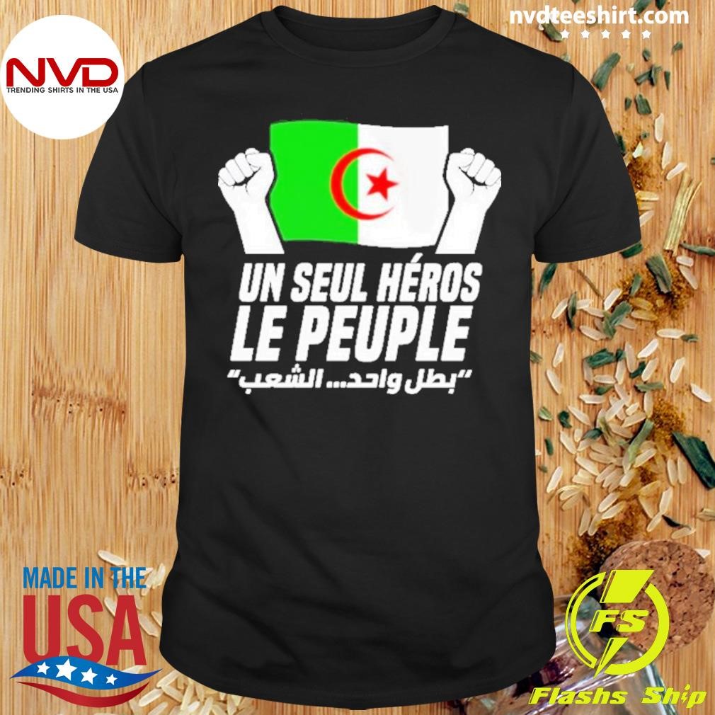 Un Seul Héros Le Peuple 1st November 1954 Algerian Flag Dz Funny 2024 Shirt