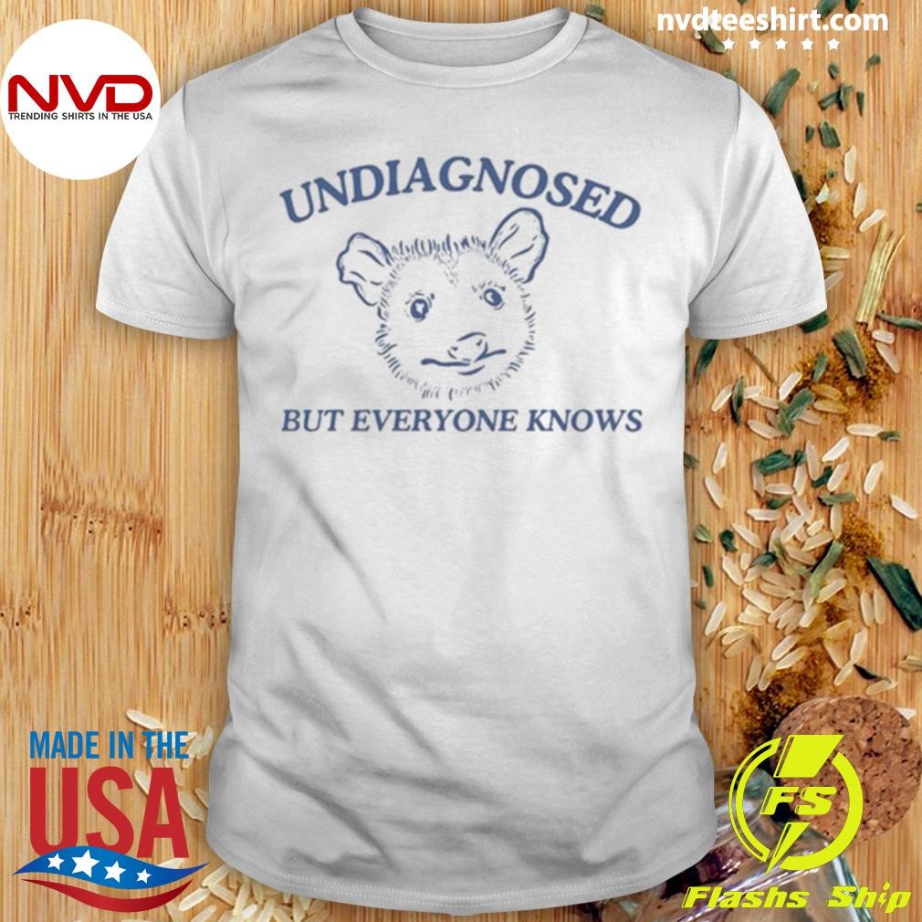 Undiagnosed But Everyone Knows Possum Shirt