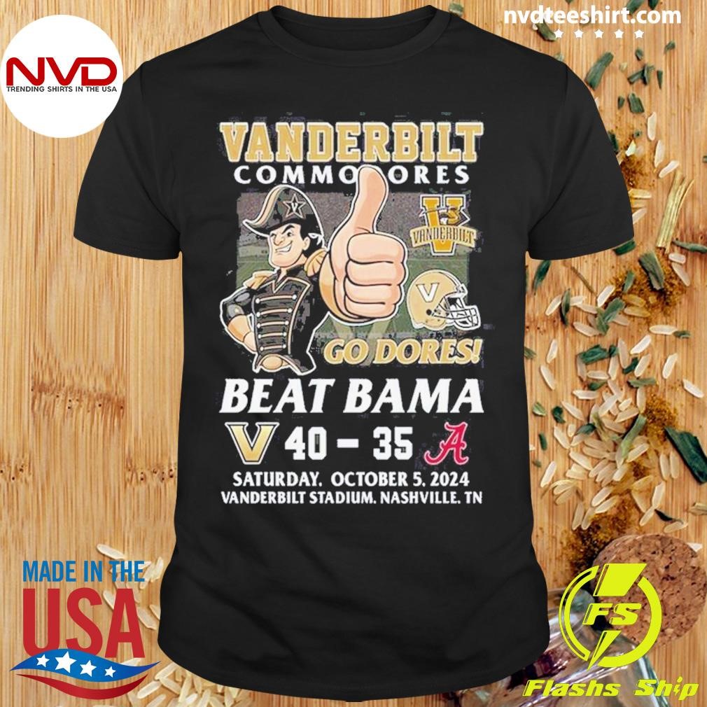 Vanderbilt Commodores Beat Alabama Crimson Tide 2024 Go Dores Shirt