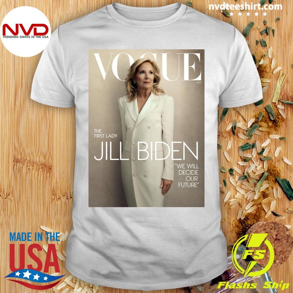 Vogue The First Lady Jill Biden We Will Decide Our Future Shirt