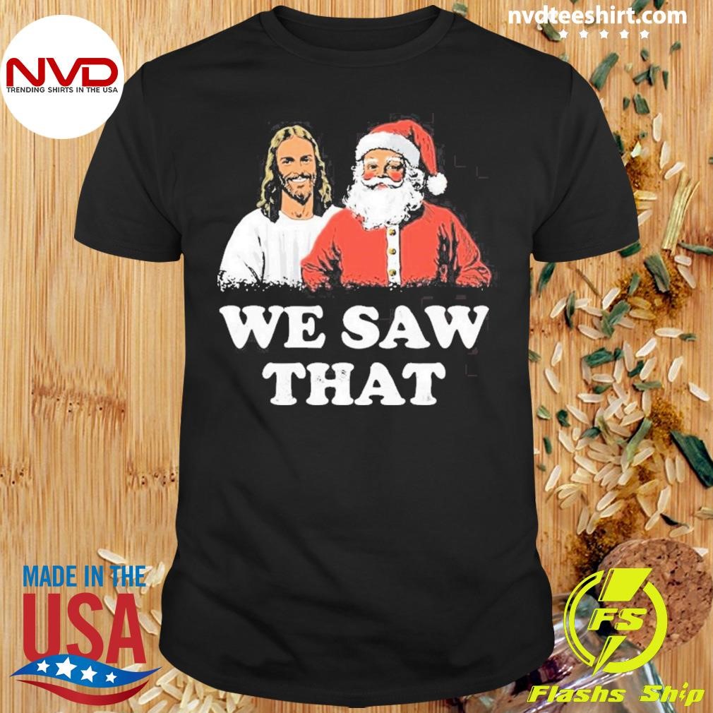 We Saw That Merry Christmas Shirt