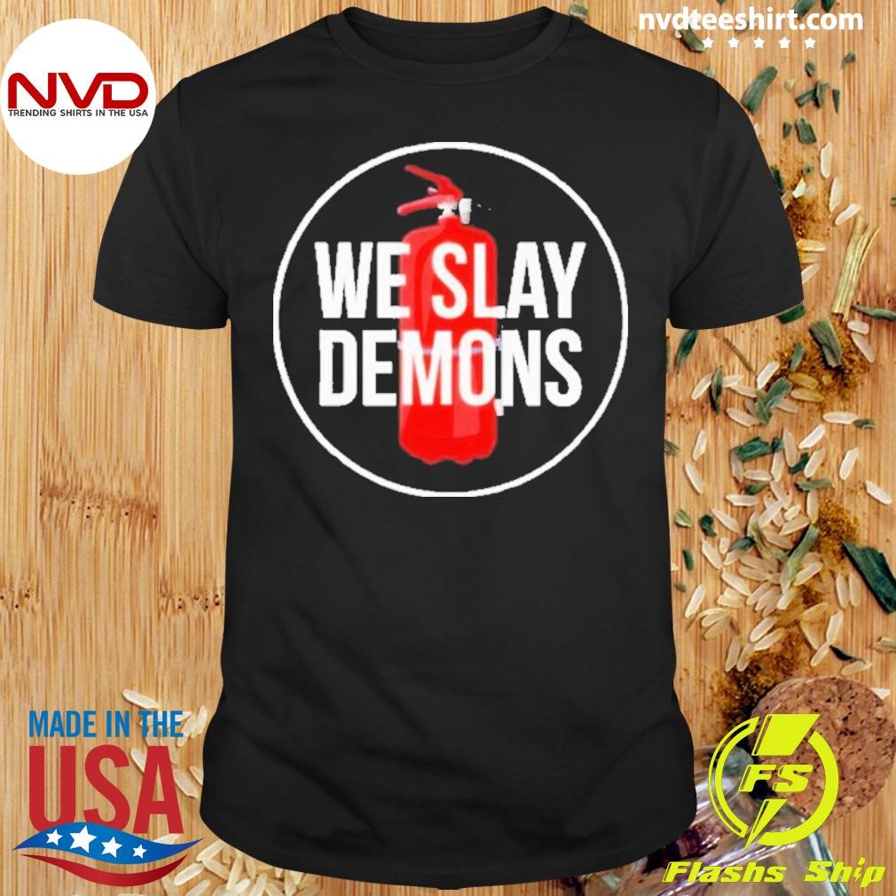 We Slay Demons SamParker 2024 Shirt