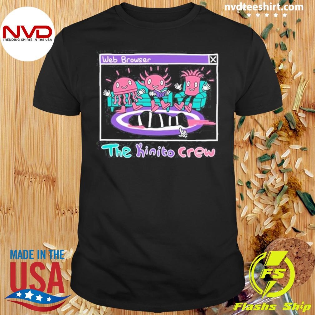 Web Browser The Kinito Crew Shirt