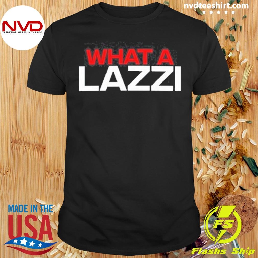 What A Lazzi 2024 Shirt