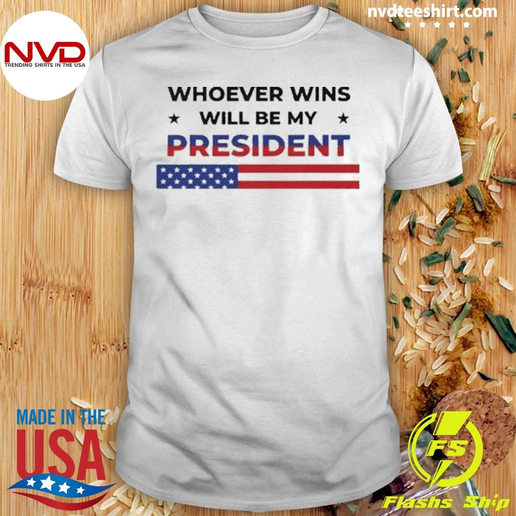 Whoever Wins Will Be My President 2024 Shirt