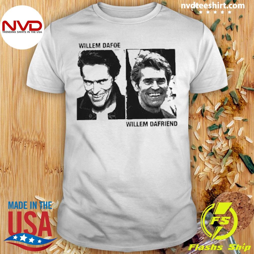 Willem Dafoe Willem Dafriend 2024 Shirt