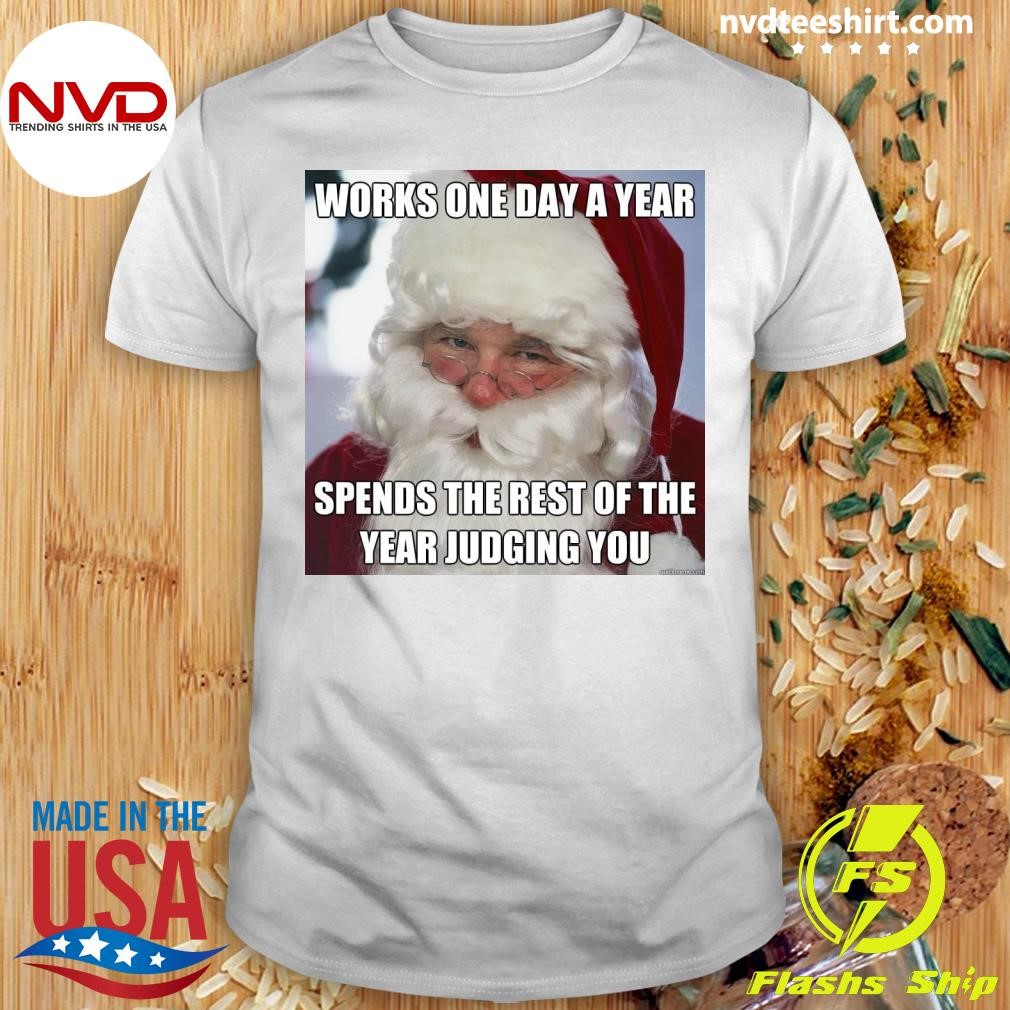 Works One Day A Year Spends The Rest Of The Year Judging You Christmas Shirt