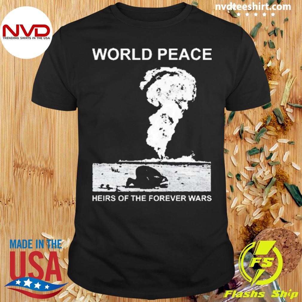 World Peace Heirs Of The Forever Wars 2024 Shirt