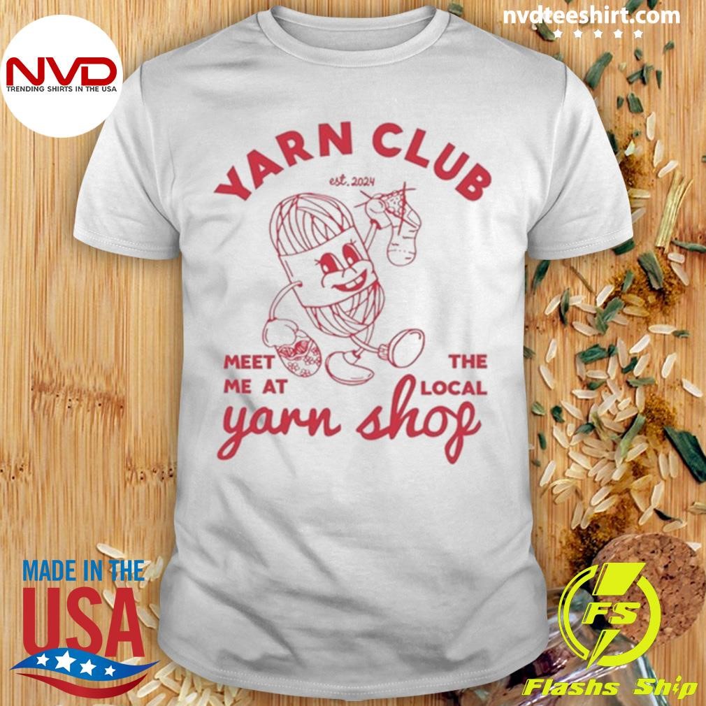 Yarn Club Meet Me At The Local Yarn Shop Shirt