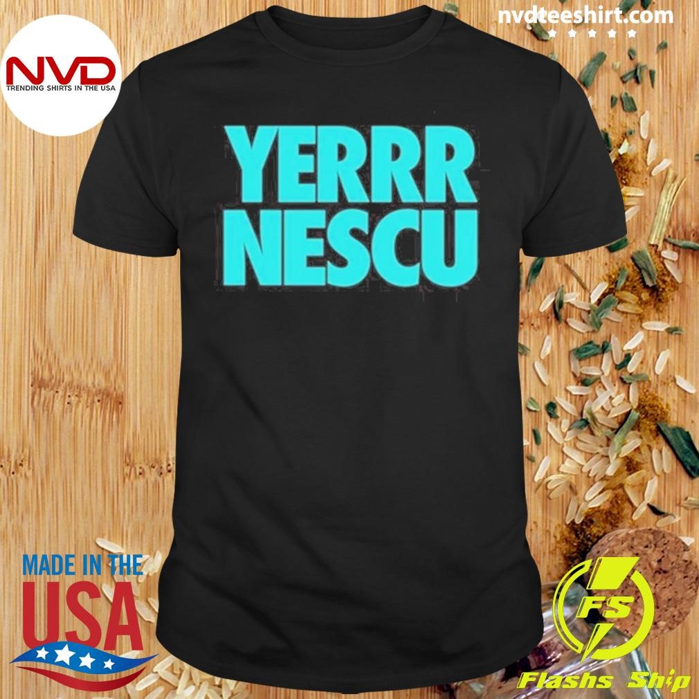 Yerrrnescu New 2024 Shirt