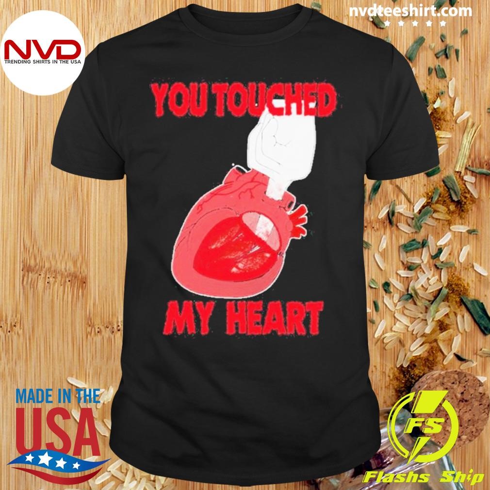 You Touched My Heart 2024 Shirt