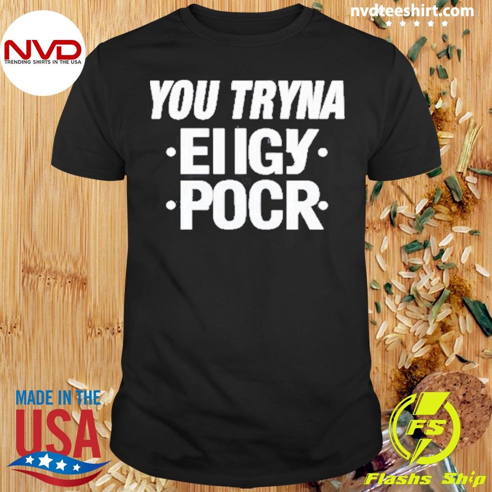 You Tryna Eiigy Pocr 2024 Shirt