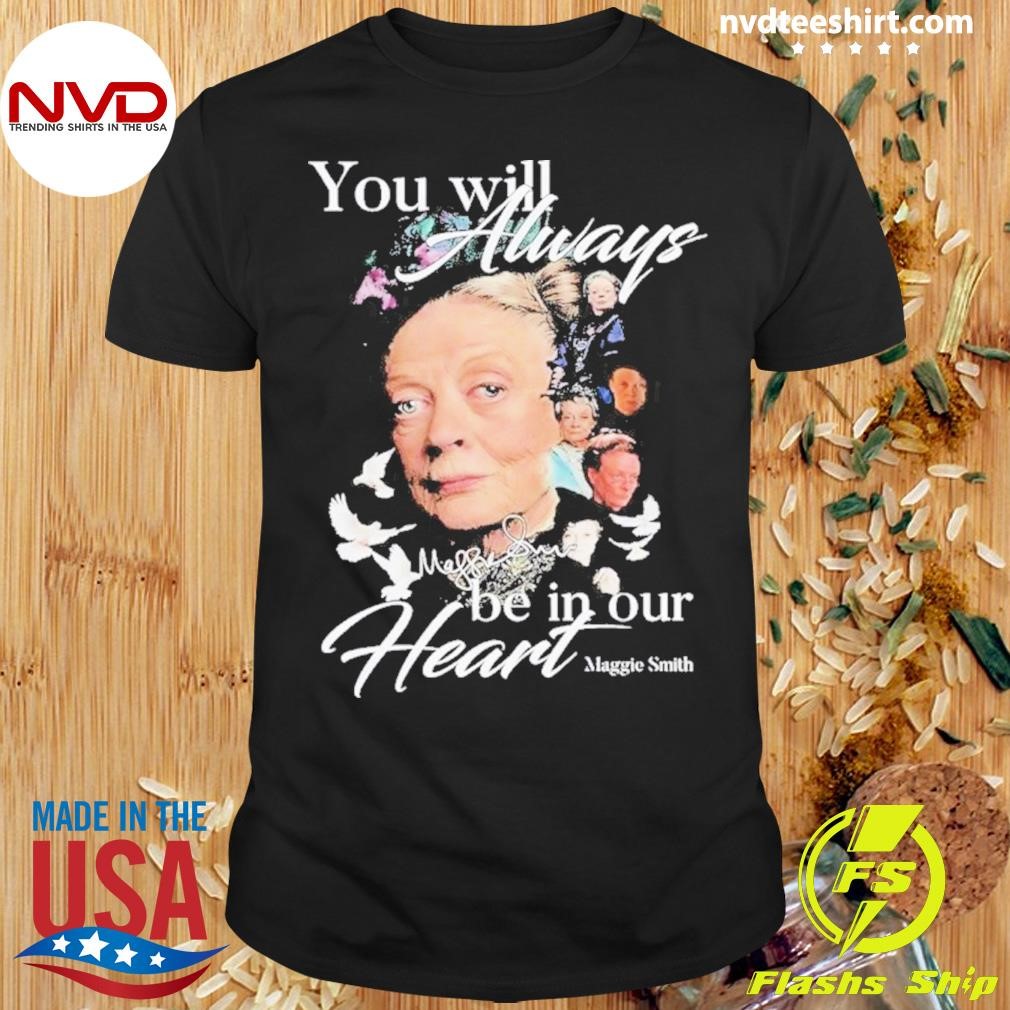 You Will Always Be In Our Hearts Maggie Smith Signature 2024 Shirt