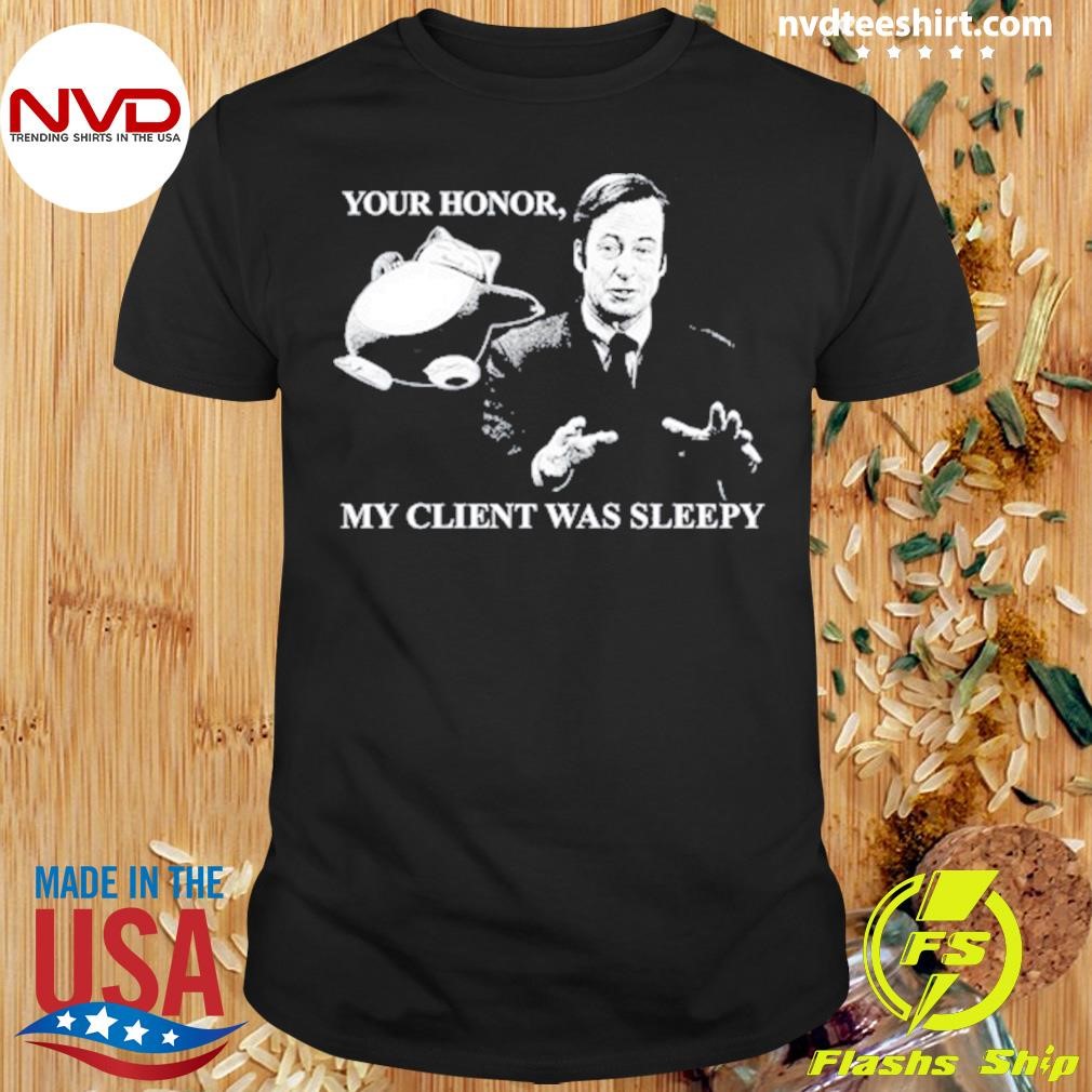 Your Honor My Client Was Sleepy 2024 Shirt