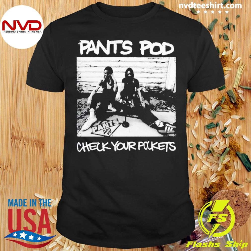 2024 Pants Pod Check Your Pockets Shirt