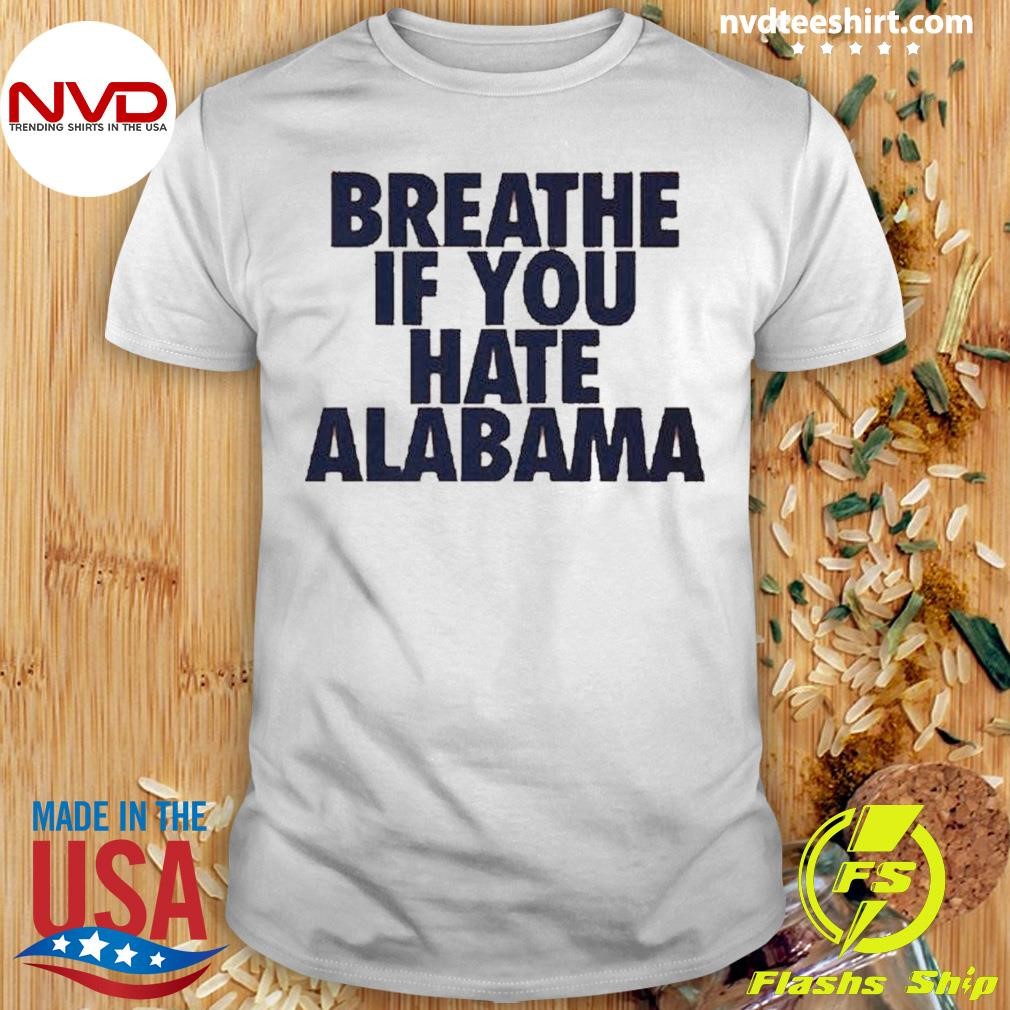 Breathe If You Hate Alabama Shirt