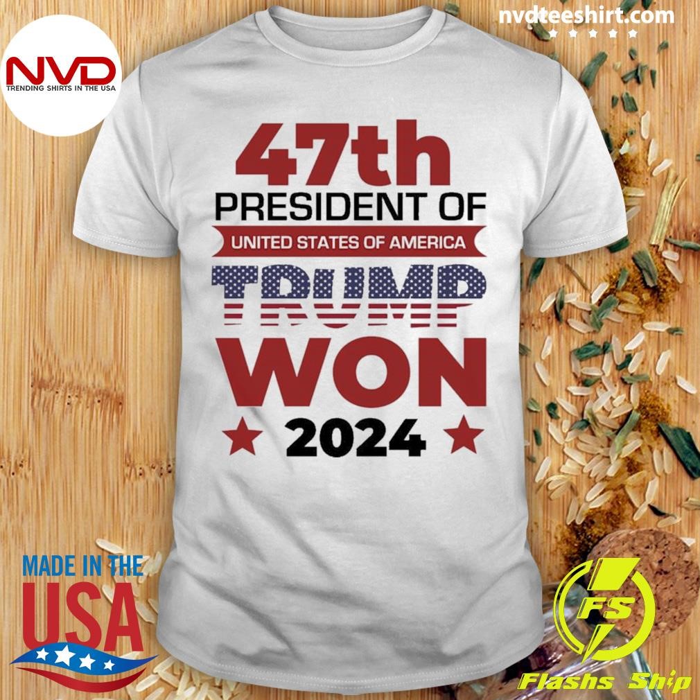 47th President Of United States Of America Trump Won 2024 Shirt