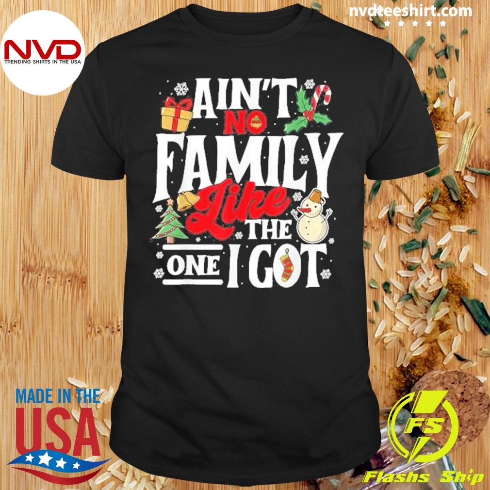 Ain’t No Family Like The One I Got Xmas Christmas Squad 2024 Shirt