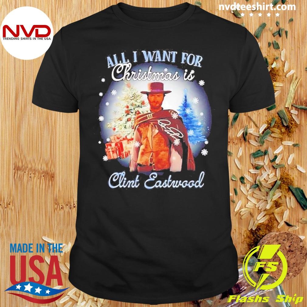 All I Want For Christmas Is Clint Eastwood Signature Shirt