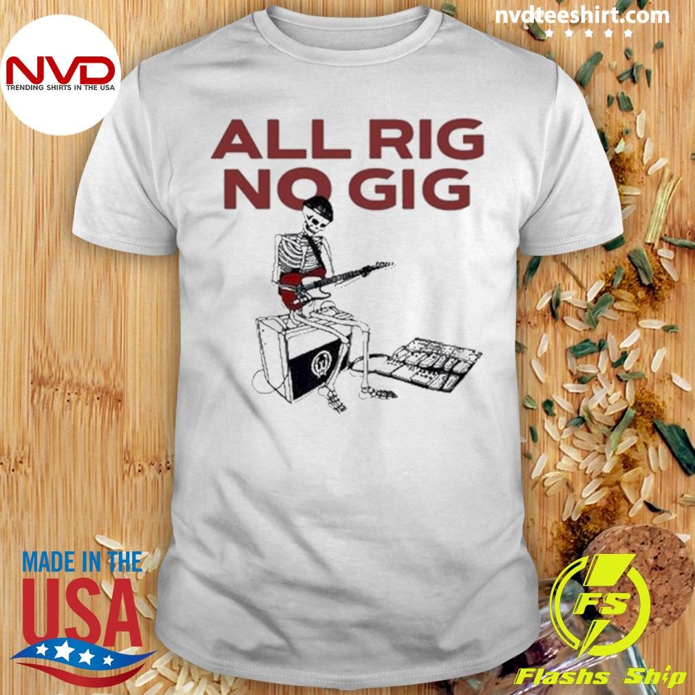 All Rig No Gig Shirt