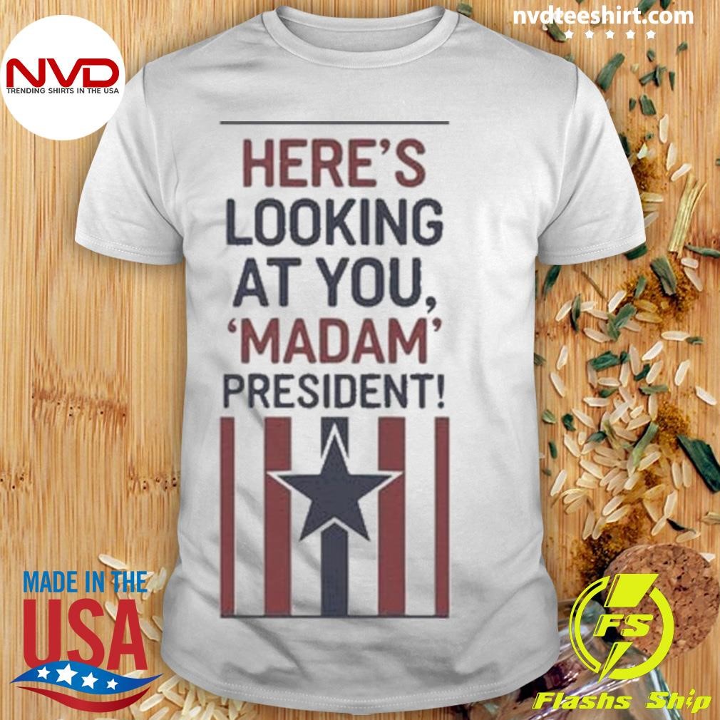 American Flag Here's Looking At You, Madam President Shirt