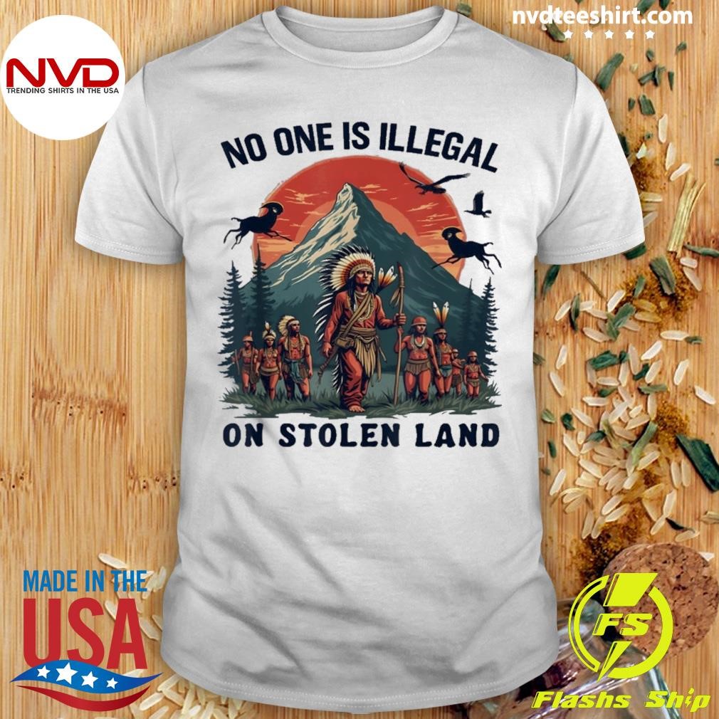 American No One Is Illegal On Stolen Land Native History Shirt