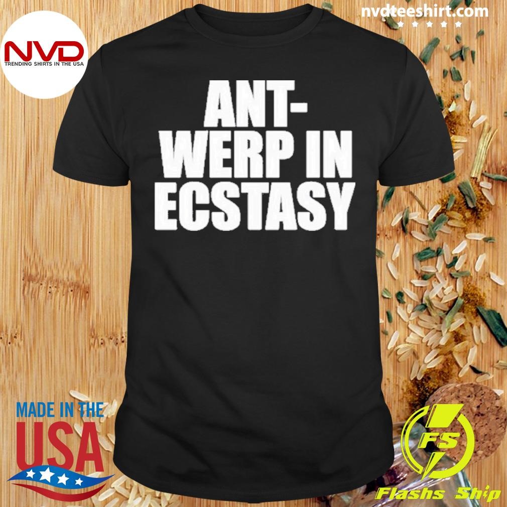 Ant-Werp In Ecstasy Shirt