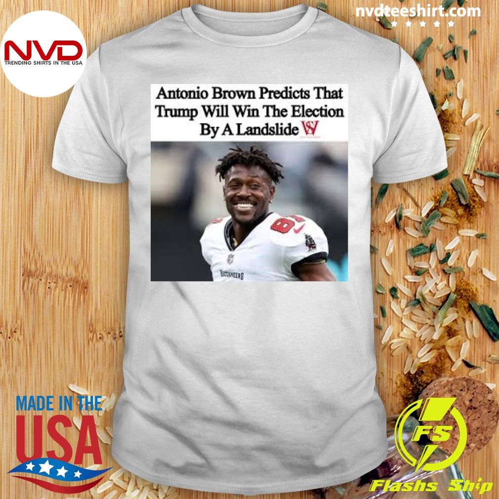 Antonio Brown Predicts That Trump Will Win The Election By A Landslide Shirt