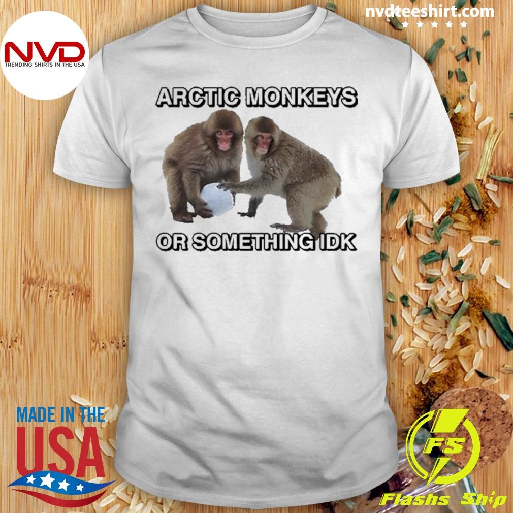 Arctic Monkeys Or Something Idk Cringe Shirt