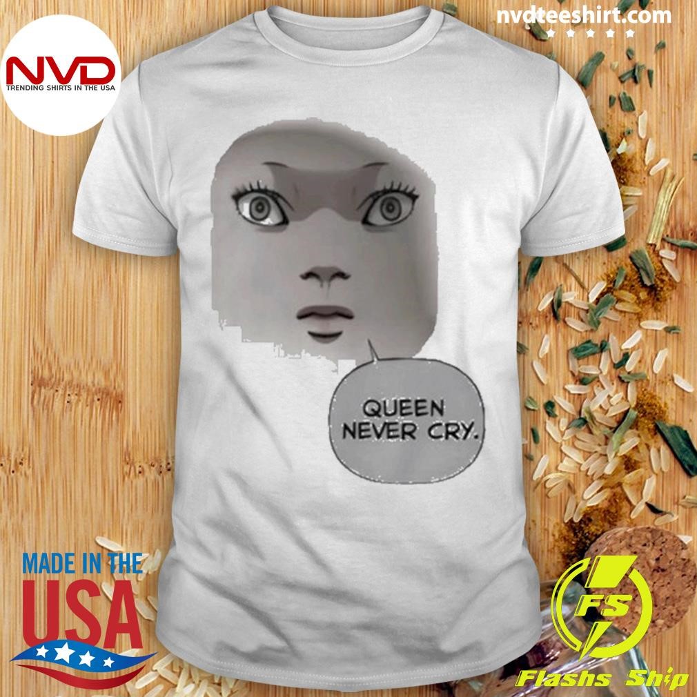 Baby Queen Never Cry Meme Shirt