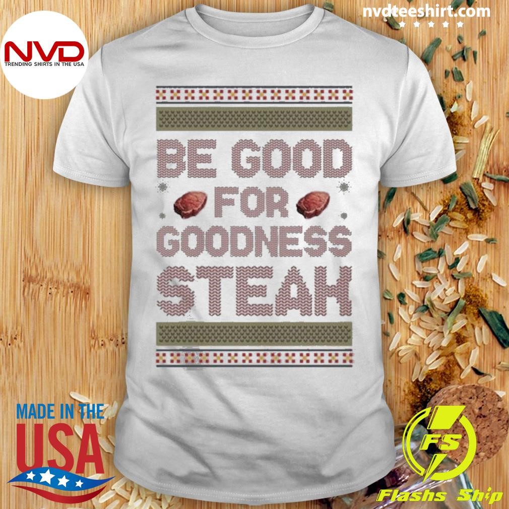 Be Good For Goodness Steak Shirt