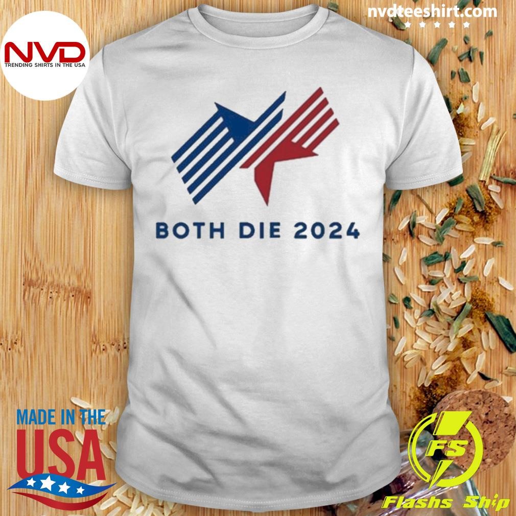 Both Die 2024 Shirt