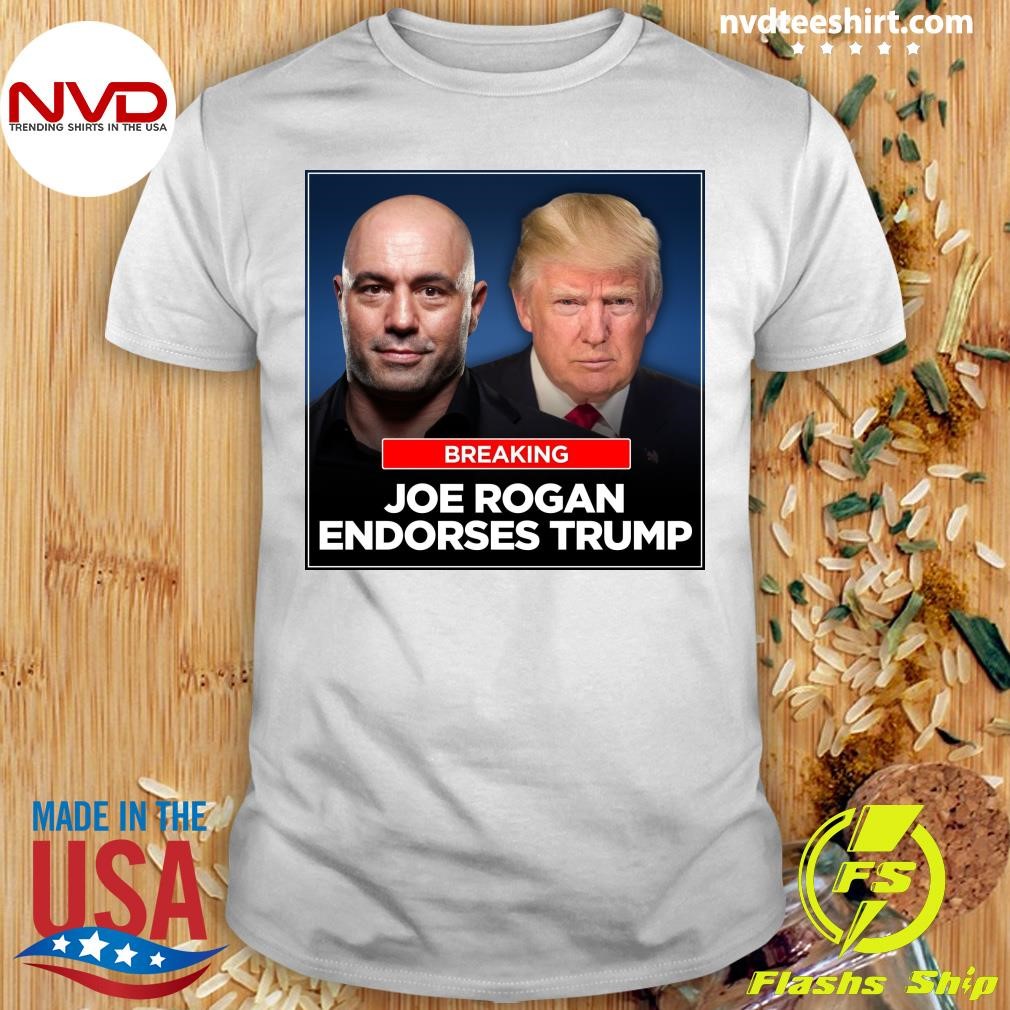 Breaking Joe Rogan Endorses Trump Shirt